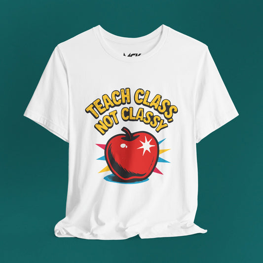 Teach Class Not Classy T-Shirt – Funny Teacher Graphic Tee, Back-to-School Humor