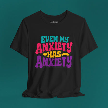 Even My Anxiety Has Anxiety T‑Shirt – Relatable Mental Health Humor Tee