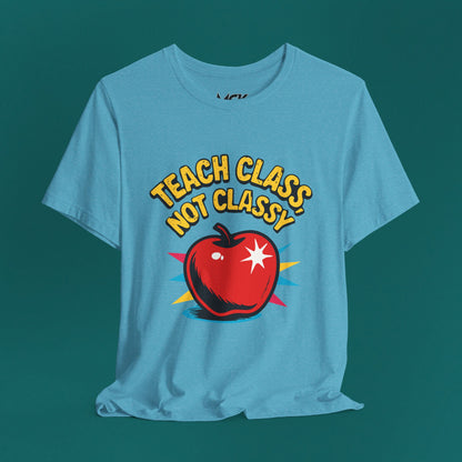 Teach Class Not Classy T-Shirt – Funny Teacher Graphic Tee, Back-to-School Humor