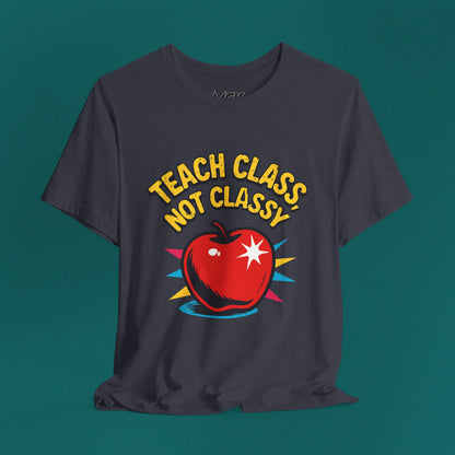 Teach Class Not Classy T-Shirt – Funny Teacher Graphic Tee, Back-to-School Humor