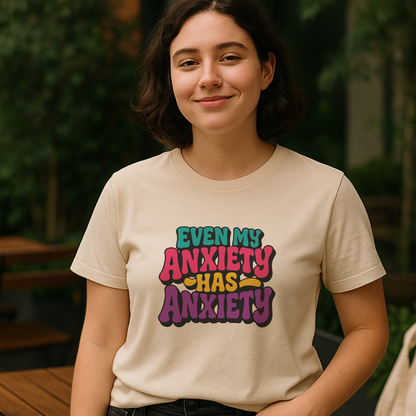 Even My Anxiety Has Anxiety T‑Shirt – Relatable Mental Health Humor Tee