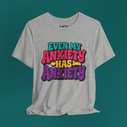 Even My Anxiety Has Anxiety T‑Shirt – Relatable Mental Health Humor Tee