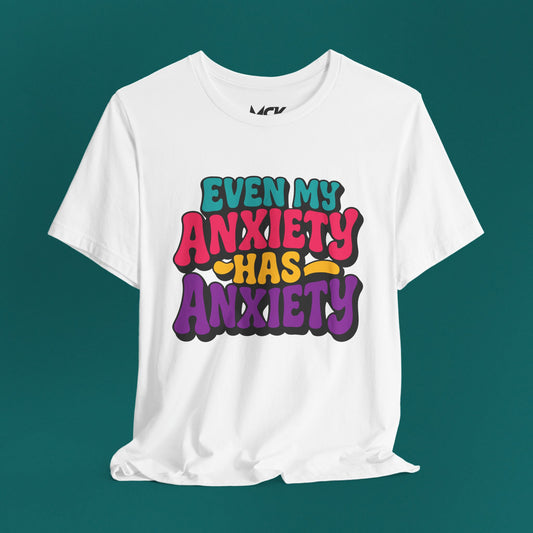 Even My Anxiety Has Anxiety T‑Shirt – Relatable Mental Health Humor Tee